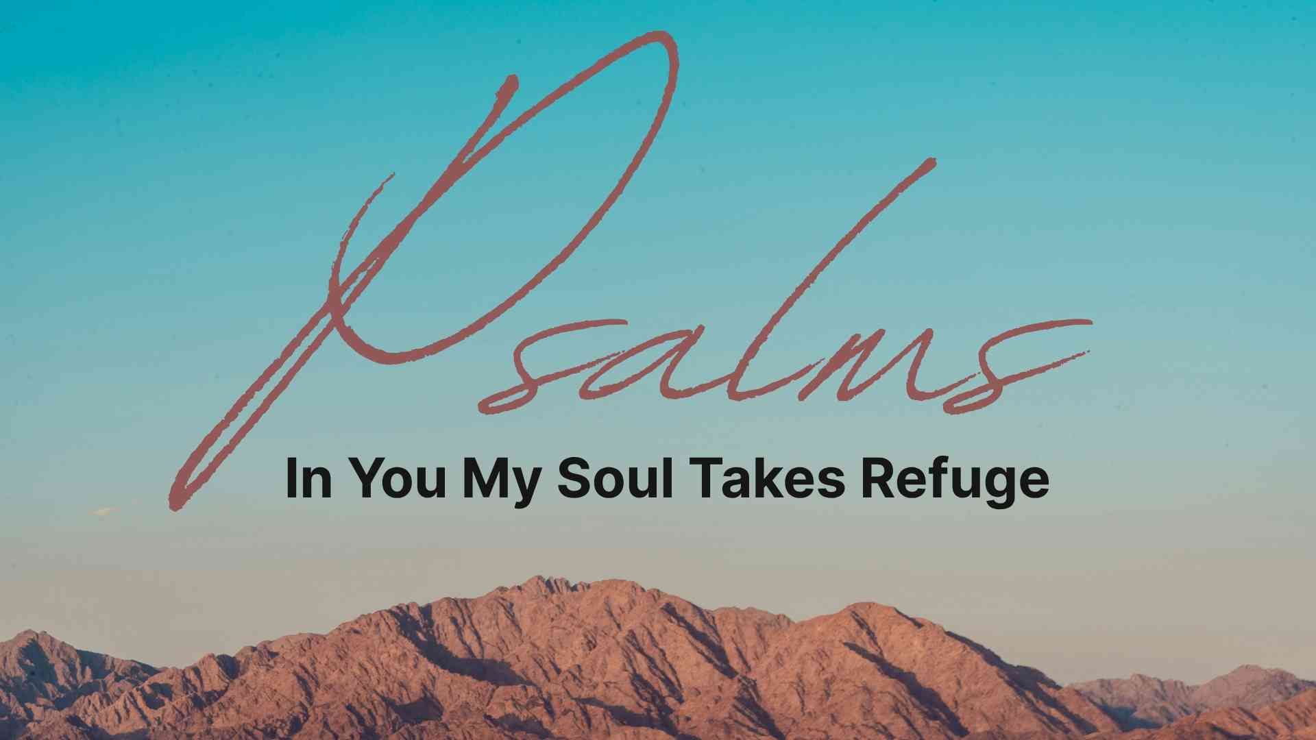 Psalms In you my soul takes refuge